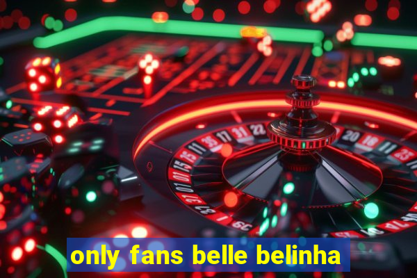 only fans belle belinha